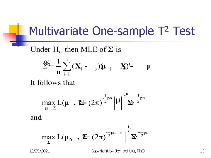 Multivariate One-sample T 2 Test 12/25/2021 Copyright by Jen-pei Liu, Ph. D 13 