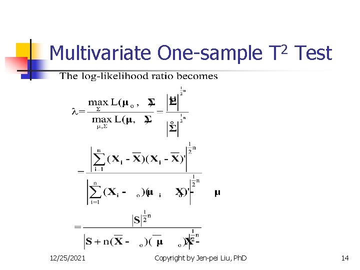 Multivariate One-sample T 2 Test 12/25/2021 Copyright by Jen-pei Liu, Ph. D 14 