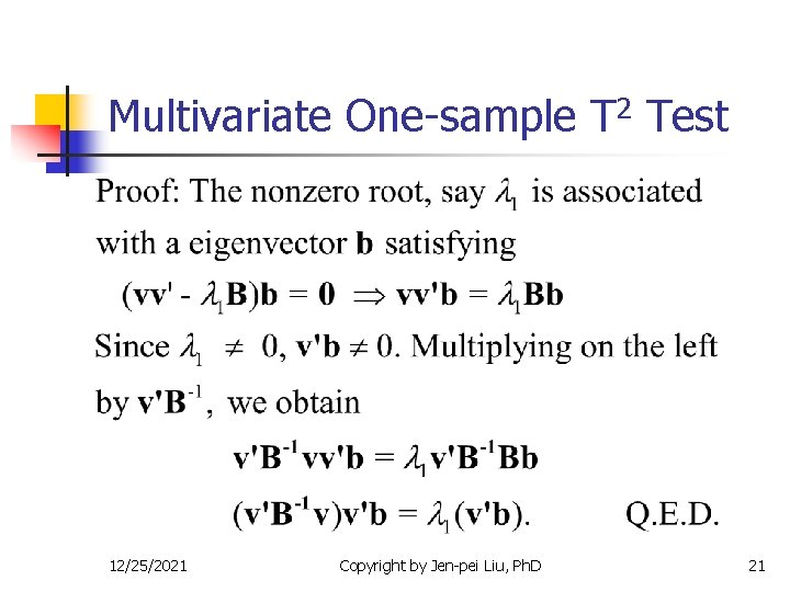 Multivariate One-sample T 2 Test 12/25/2021 Copyright by Jen-pei Liu, Ph. D 21 