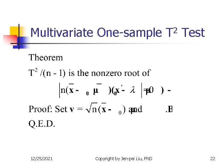 Multivariate One-sample T 2 Test 12/25/2021 Copyright by Jen-pei Liu, Ph. D 22 