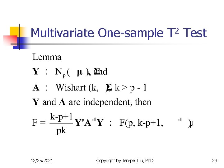 Multivariate One-sample T 2 Test 12/25/2021 Copyright by Jen-pei Liu, Ph. D 23 