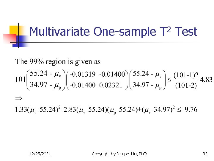 Multivariate One-sample T 2 Test 12/25/2021 Copyright by Jen-pei Liu, Ph. D 32 