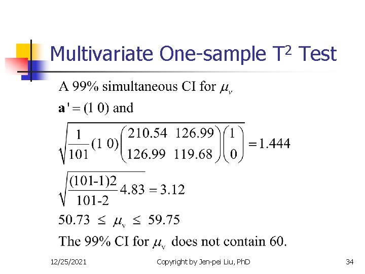 Multivariate One-sample T 2 Test 12/25/2021 Copyright by Jen-pei Liu, Ph. D 34 