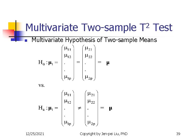 Multivariate Two-sample T 2 Test n Multivariate Hypothesis of Two-sample Means 12/25/2021 Copyright by