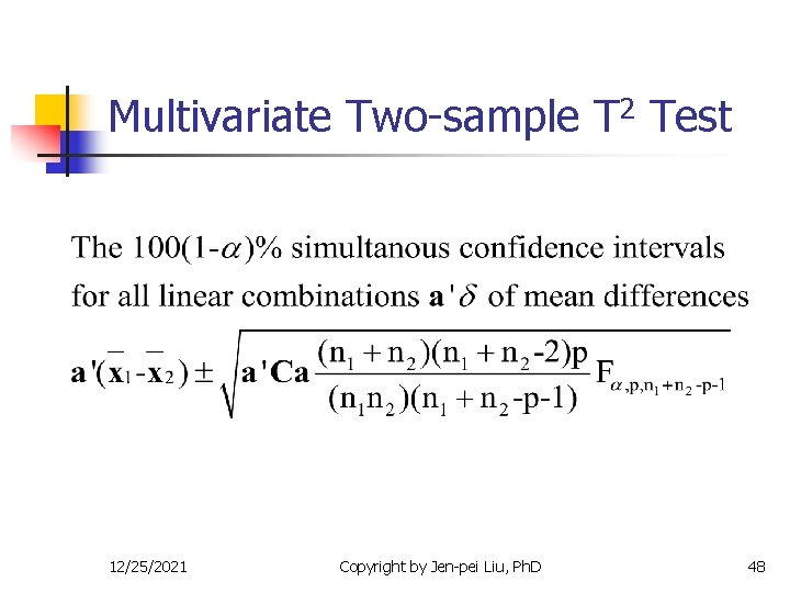 Multivariate Two-sample T 2 Test 12/25/2021 Copyright by Jen-pei Liu, Ph. D 48 