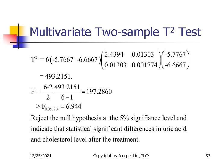 Multivariate Two-sample T 2 Test 12/25/2021 Copyright by Jen-pei Liu, Ph. D 53 