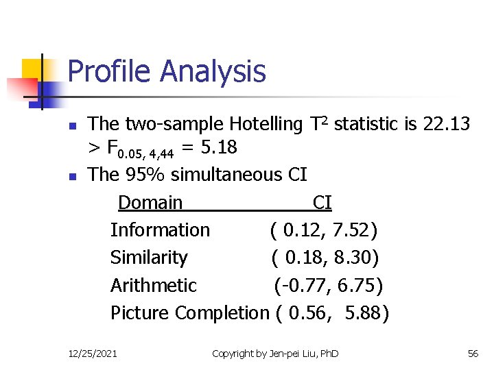 Profile Analysis n n The two-sample Hotelling T 2 statistic is 22. 13 >