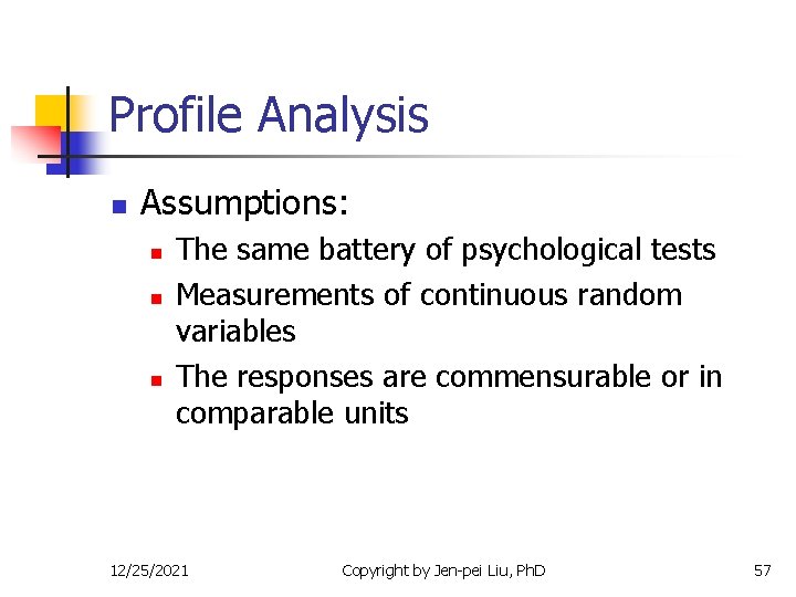 Profile Analysis n Assumptions: n n n The same battery of psychological tests Measurements