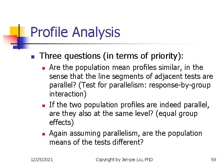 Profile Analysis n Three questions (in terms of priority): n n n Are the