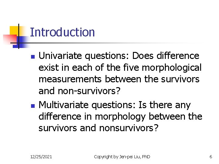 Introduction n n Univariate questions: Does difference exist in each of the five morphological