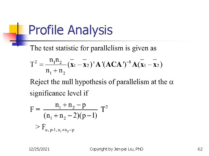 Profile Analysis 12/25/2021 Copyright by Jen-pei Liu, Ph. D 62 