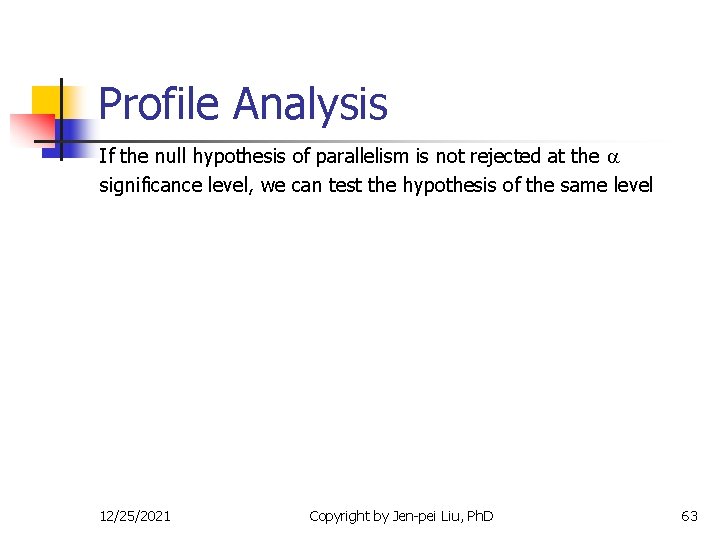 Profile Analysis If the null hypothesis of parallelism is not rejected at the significance