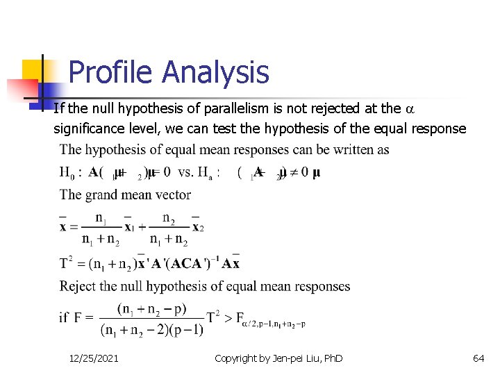 Profile Analysis If the null hypothesis of parallelism is not rejected at the significance