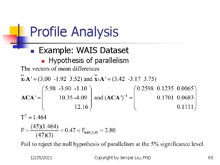 Profile Analysis n Example: WAIS Dataset n Hypothesis of parallelism 12/25/2021 Copyright by Jen-pei