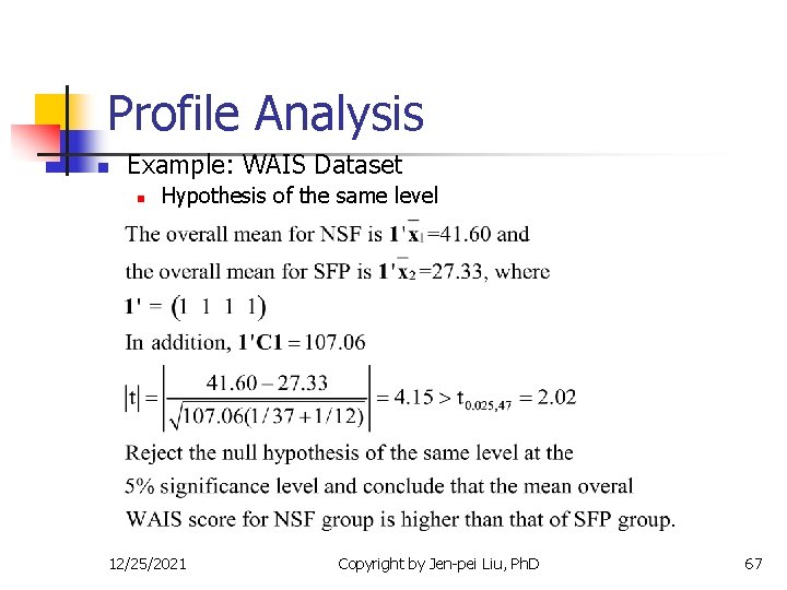 Profile Analysis n Example: WAIS Dataset n Hypothesis of the same level 12/25/2021 Copyright