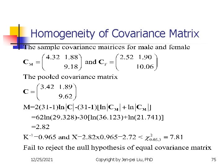 Homogeneity of Covariance Matrix 12/25/2021 Copyright by Jen-pei Liu, Ph. D 75 