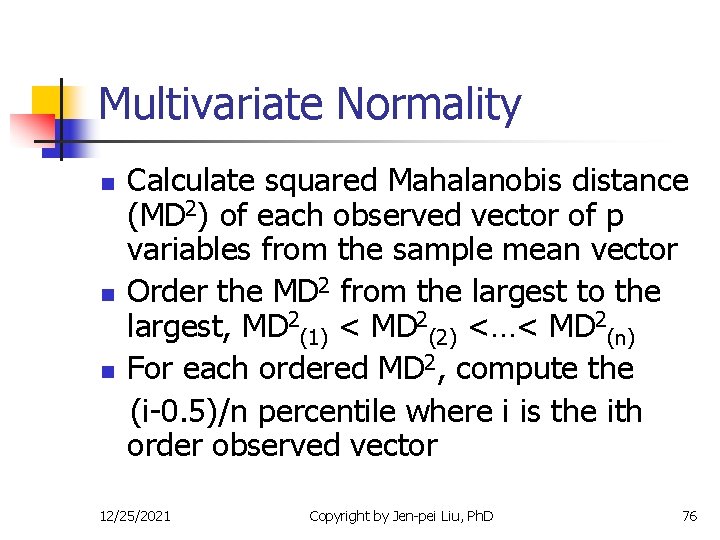 Multivariate Normality n n n Calculate squared Mahalanobis distance (MD 2) of each observed