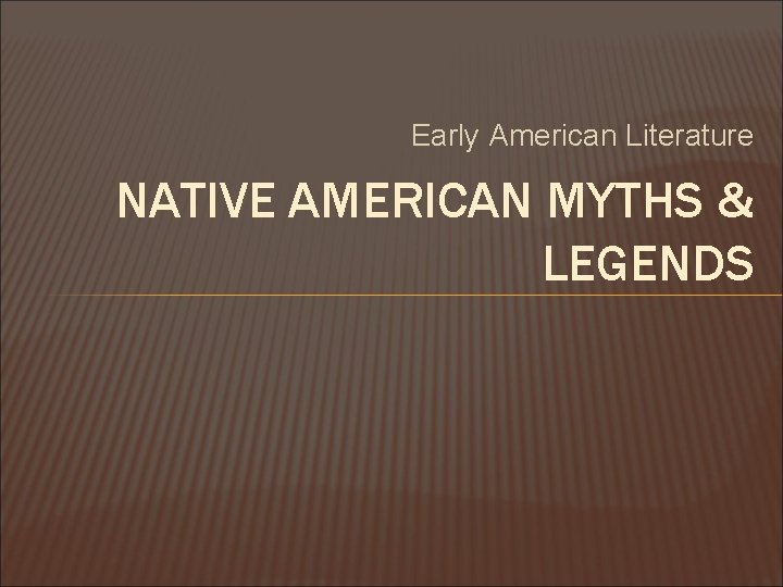 Early American Literature NATIVE AMERICAN MYTHS & LEGENDS 