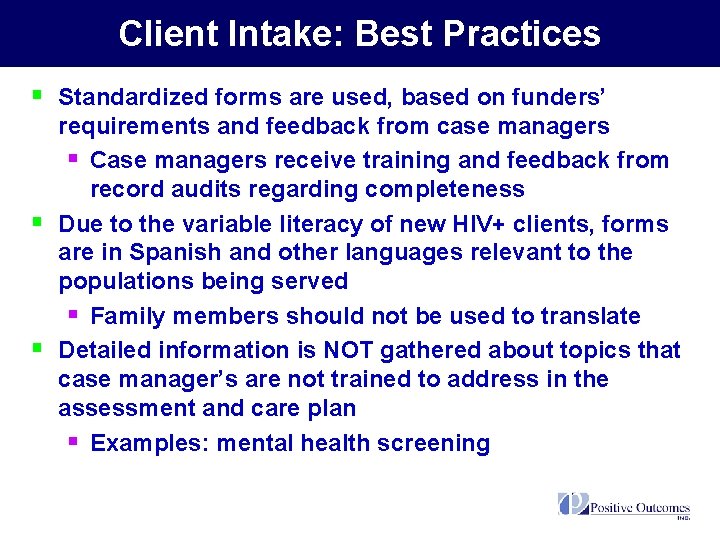 Client Intake: Best Practices § Standardized forms are used, based on funders’ § §