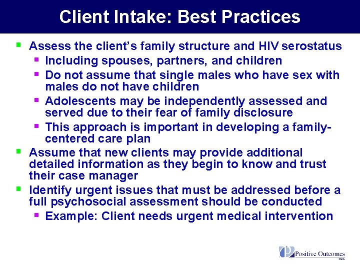Client Intake: Best Practices § Assess the client’s family structure and HIV serostatus §