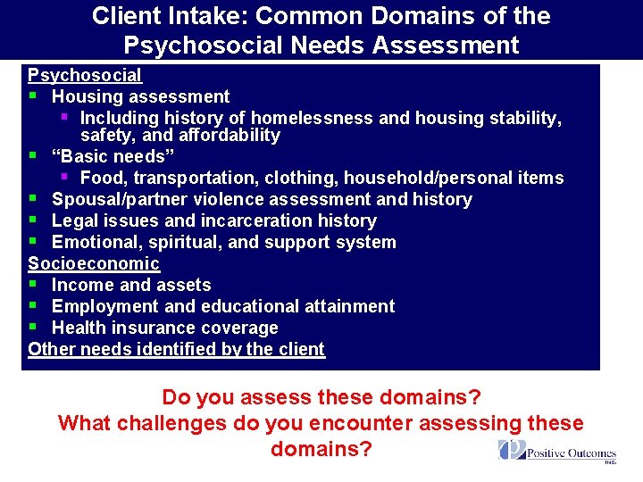 Client Intake: Common Domains of the Psychosocial Needs Assessment Psychosocial § Housing assessment §