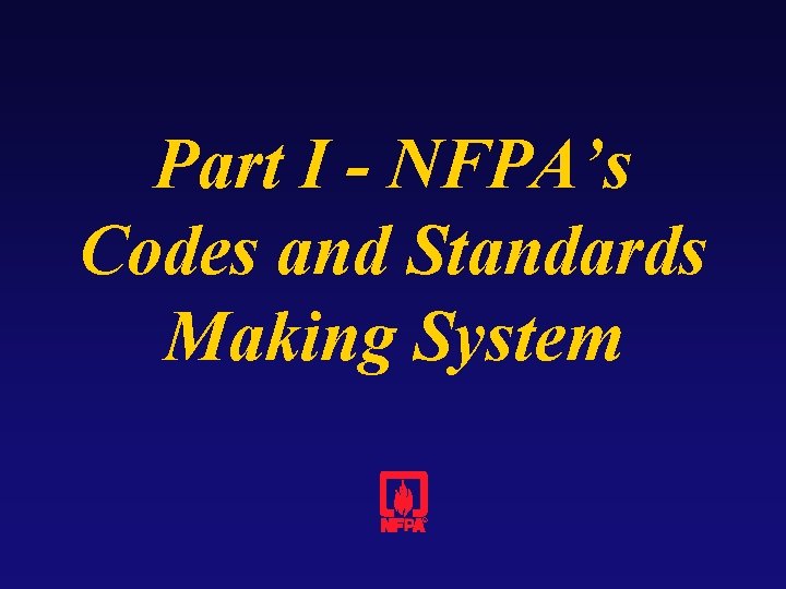 Part I - NFPA’s Codes and Standards Making System 