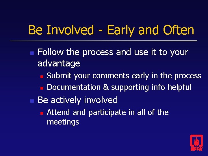 Be Involved - Early and Often n Follow the process and use it to