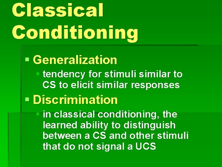 Classical Conditioning § Generalization § tendency for stimuli similar to CS to elicit similar