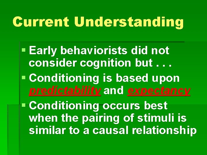 Current Understanding § Early behaviorists did not consider cognition but. . . § Conditioning