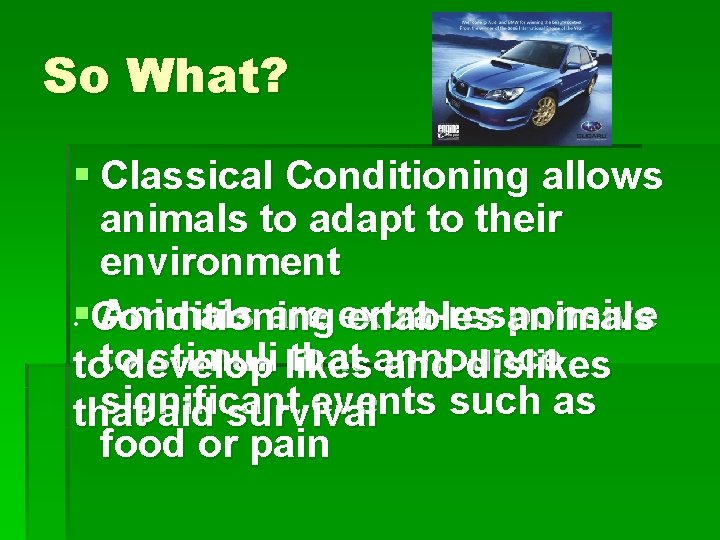 So What? § Classical Conditioning allows animals to adapt to their environment § •