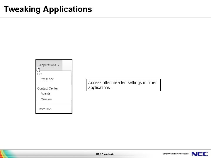 Tweaking Applications Access often needed settings in other applications. NEC Confidential 