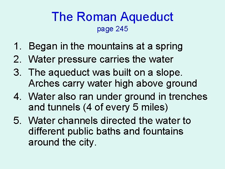 The Roman Aqueduct page 245 1. Began in the mountains at a spring 2.