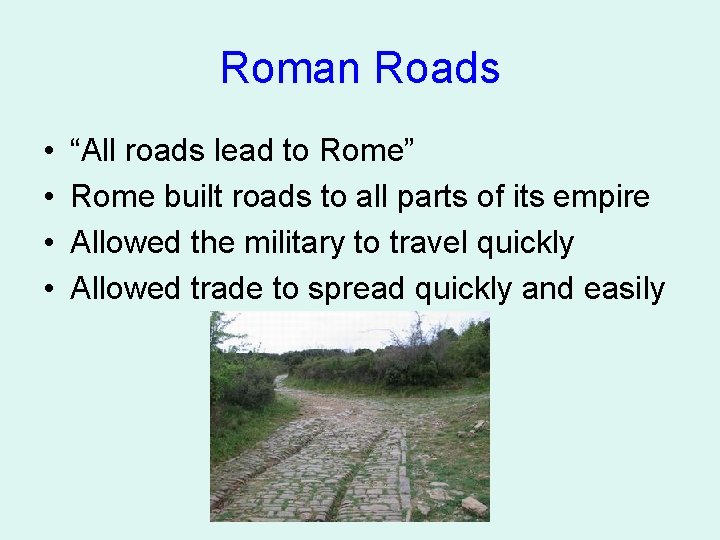 Roman Roads • • “All roads lead to Rome” Rome built roads to all