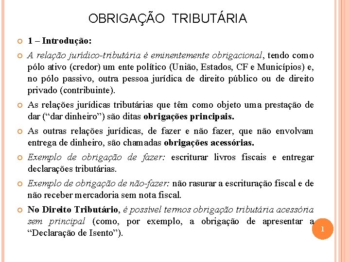 OBRIGAÇÃO TRIBUTÁRIA 1 – Introdução: A relação jurídico-tributária é eminentemente obrigacional, tendo como pólo