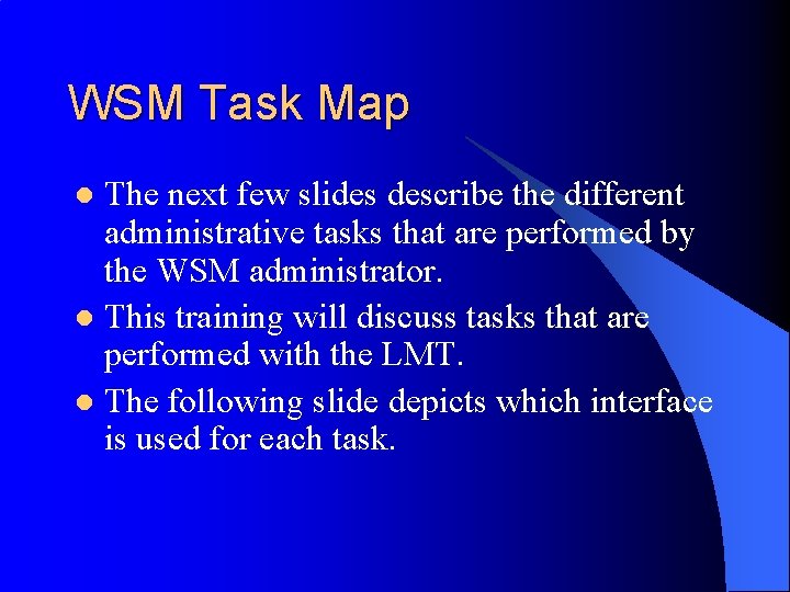 WSM Task Map The next few slides describe the different administrative tasks that are