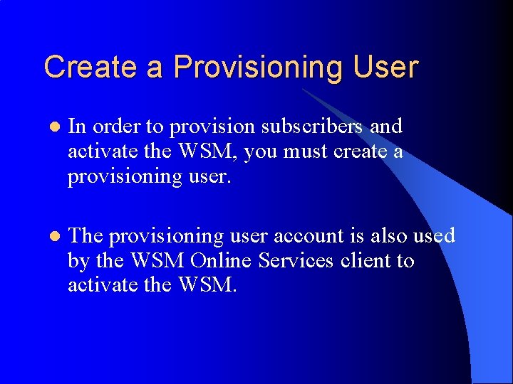 Create a Provisioning User l In order to provision subscribers and activate the WSM,