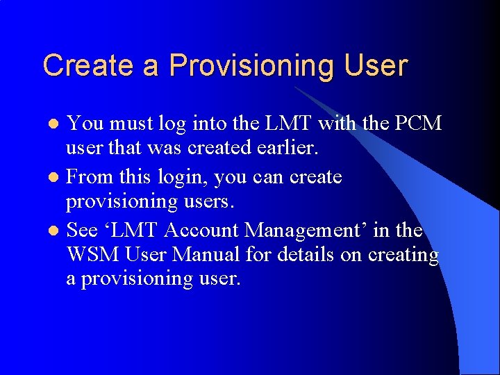 Create a Provisioning User You must log into the LMT with the PCM user