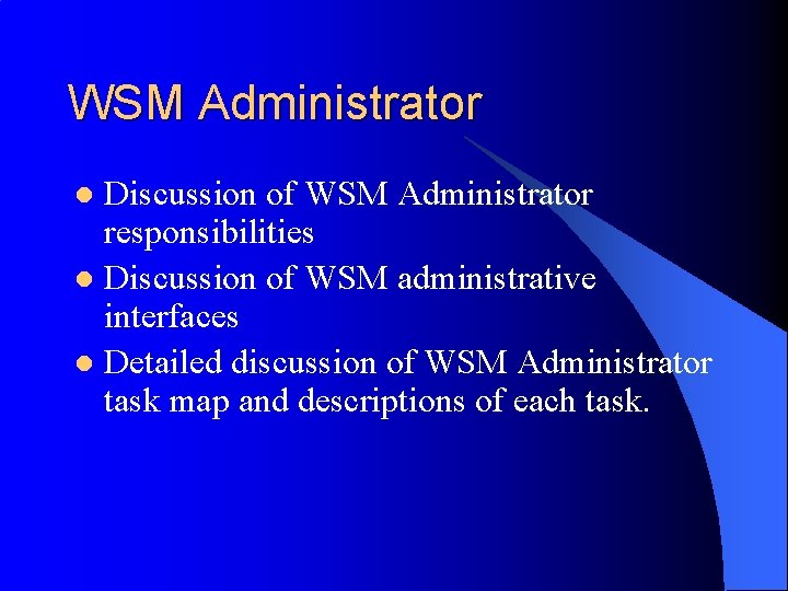 WSM Administrator Discussion of WSM Administrator responsibilities l Discussion of WSM administrative interfaces l
