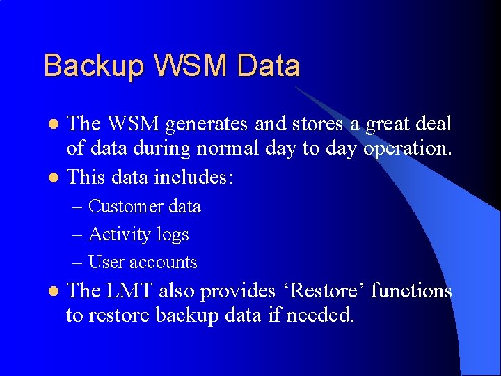 Backup WSM Data The WSM generates and stores a great deal of data during