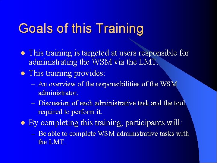 Goals of this Training l l This training is targeted at users responsible for
