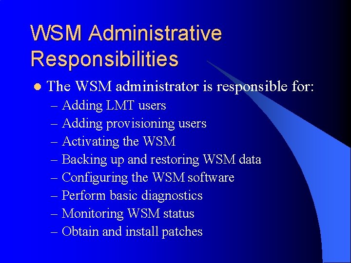 WSM Administrative Responsibilities l The WSM administrator is responsible for: – Adding LMT users