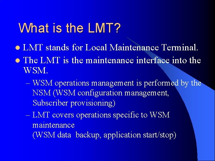 What is the LMT? LMT stands for Local Maintenance Terminal. l The LMT is