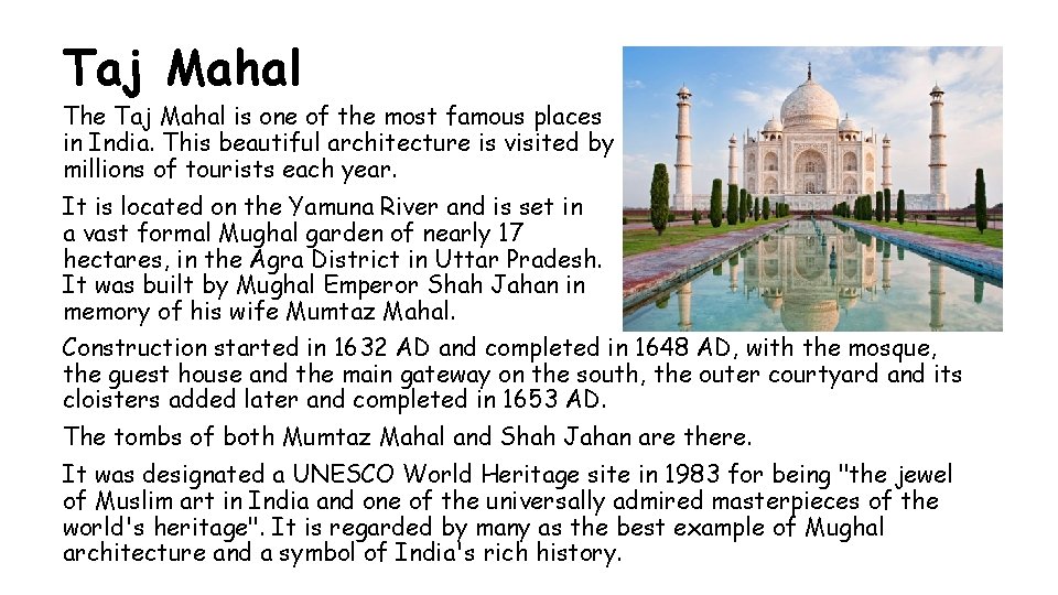 Taj Mahal The Taj Mahal is one of the most famous places in India.