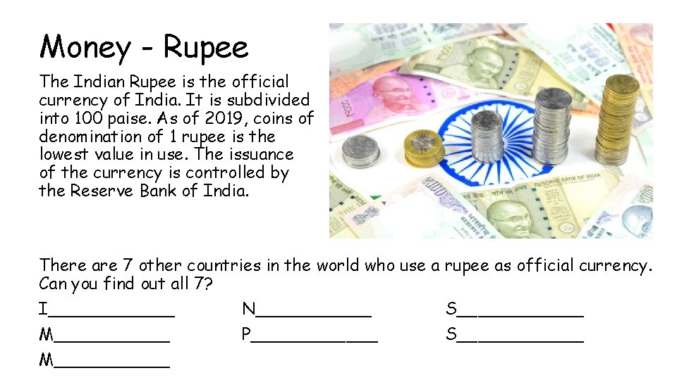 Money - Rupee The Indian Rupee is the official currency of India. It is
