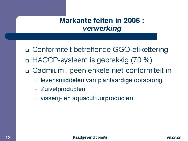 JPM Markante feiten in 2005 : verwerking q q q Conformiteit betreffende GGO-etikettering HACCP-systeem