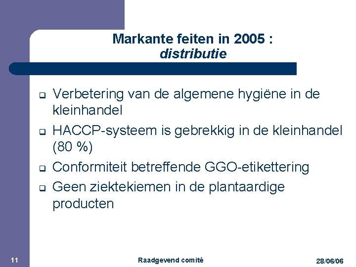 JPM Markante feiten in 2005 : distributie q q 11 Verbetering van de algemene