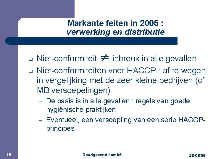 JPM Markante feiten in 2005 : verwerking en distributie q q Niet-conformiteit ≠ inbreuk