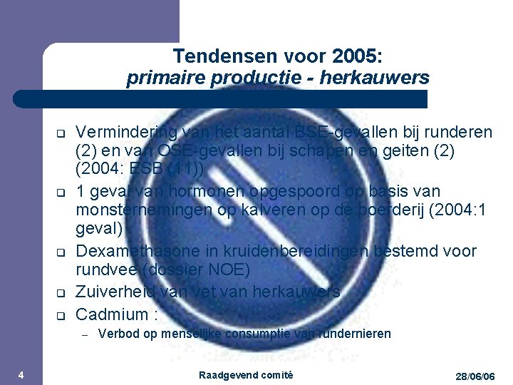 JPM Tendensen voor 2005: primaire productie - herkauwers q q q Vermindering van het