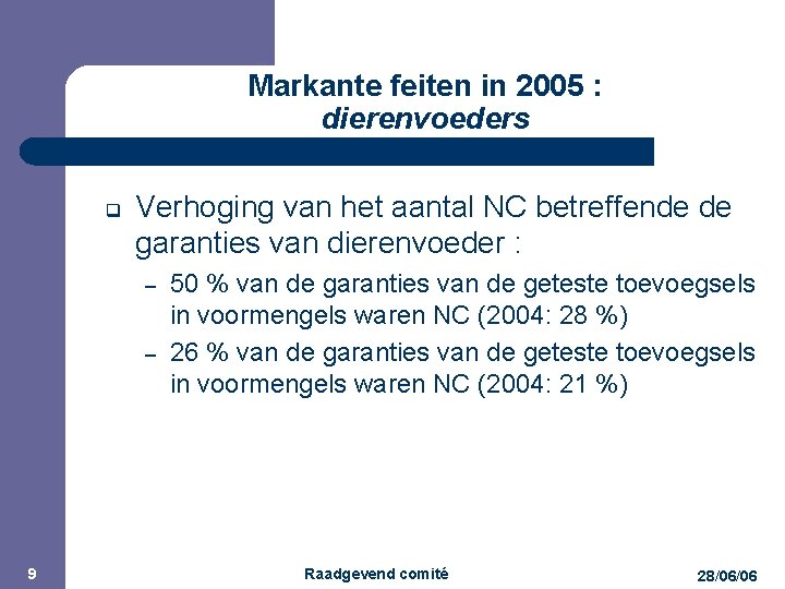 JPM Markante feiten in 2005 : dierenvoeders q Verhoging van het aantal NC betreffende