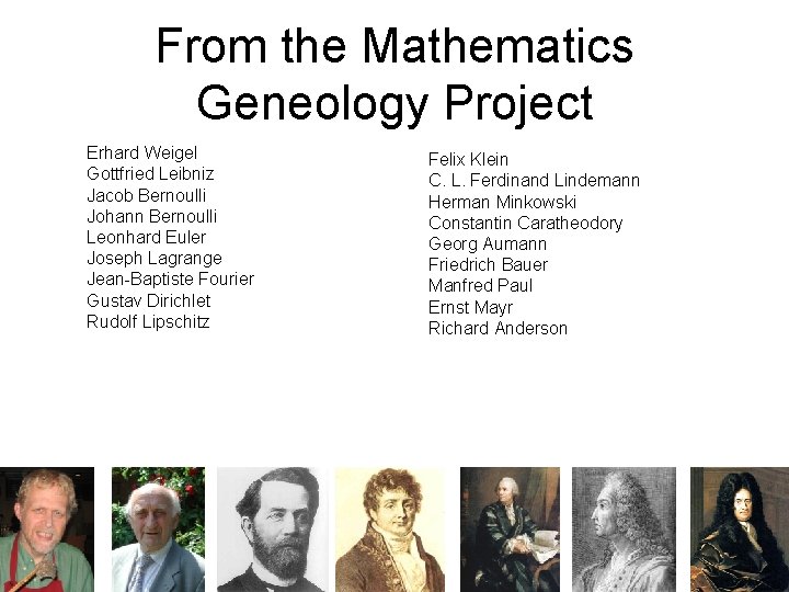 From the Mathematics Geneology Project Erhard Weigel Gottfried Leibniz Jacob Bernoulli Johann Bernoulli Leonhard